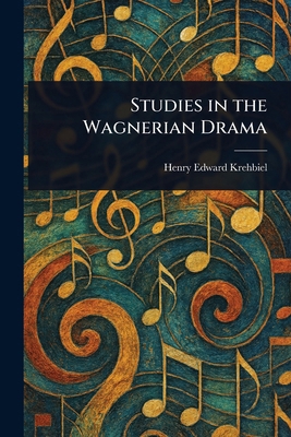 Studies in the Wagnerian Drama 1023541432 Book Cover