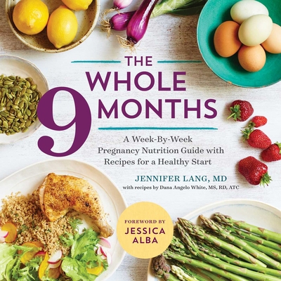 The Whole 9 Months: A Week-By-Week Pregnancy Nu... 1943451486 Book Cover
