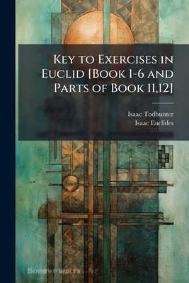 Key to Exercises in Euclid [Book 1-6 and Parts ... 1023919192 Book Cover