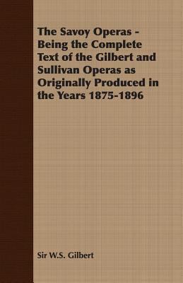 The Savoy Operas - Being the Complete Text of t... 1408633787 Book Cover