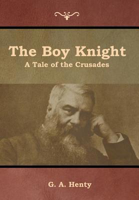 The Boy Knight: A Tale of the Crusades 1644392526 Book Cover