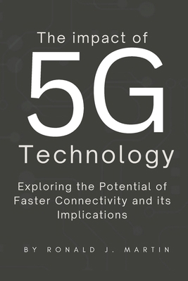 The Impact of 5G Technology: Exploring the Pote... B0CVX31BKG Book Cover