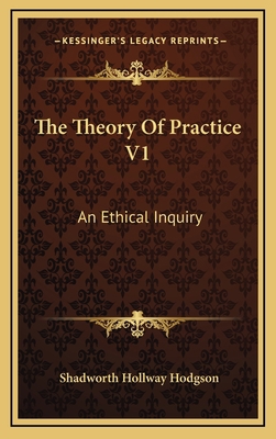 The Theory of Practice V1: An Ethical Inquiry 1163528161 Book Cover