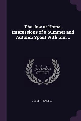 The Jew at Home, Impressions of a Summer and Au... 1378669746 Book Cover