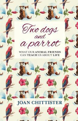 Two Dogs and a Parrot: What our animal friends ... 0281075875 Book Cover
