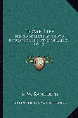 Home Life: Being Addresses Given At A Retreat F... 1164002775 Book Cover