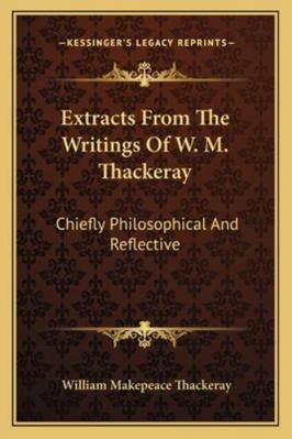 Extracts From The Writings Of W. M. Thackeray: ... 1163247162 Book Cover