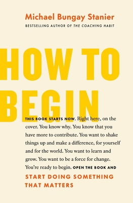 How to Begin: Start Doing Something That Matters 1774580586 Book Cover