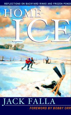 Home Ice: Reflections on Backyard Rinks and Fro... 0771031149 Book Cover