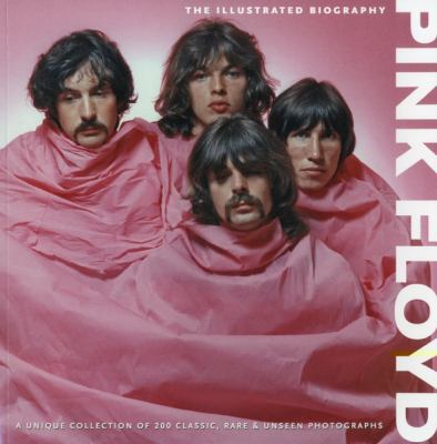 Pink Floyd: The Illustrated Biography 1566490979 Book Cover