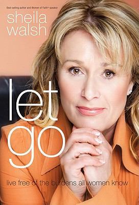 Let Go: Live Free of the Burdens All Women Know [Large Print] 1594153566 Book Cover