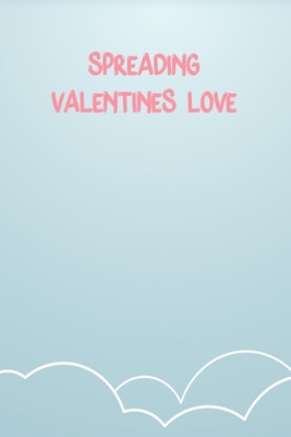 Spreading Valentine'S Love: Lined Notebook Gift For Women Valentine's Day Books Affordable Valentine's Day Gift Journal Blank Ruled Papers, Matte Finish cover