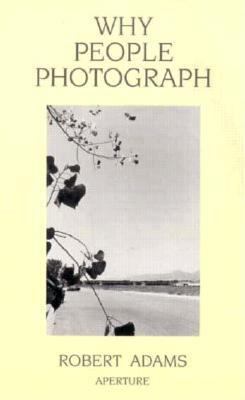 Why People Photograph: Selected Essays and Reviews 0893815977 Book Cover
