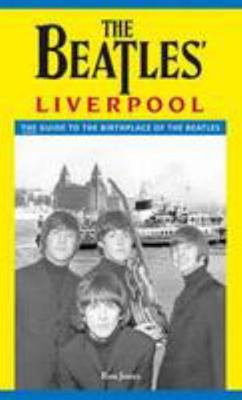 The Beatles' Liverpool: The Complete Guide 0957383355 Book Cover
