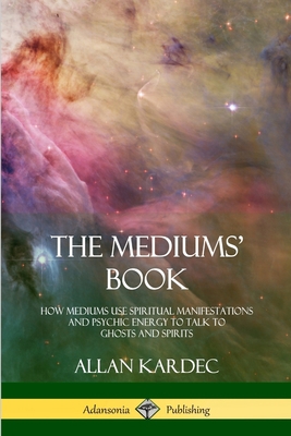 The Mediums' Book: How Mediums Use Spiritual Ma... 0359013430 Book Cover