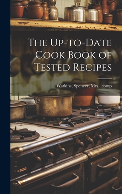 The Up-to-date Cook Book of Tested Recipes 1020756578 Book Cover