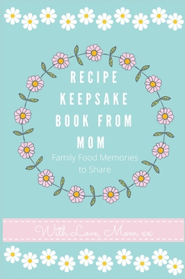 Recipe Keepsake Journal from Mom: Create Your O... 1922515647 Book Cover