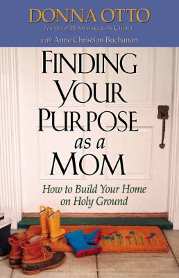 Finding Your Purpose as a Mom: How to Build You... 0736912975 Book Cover