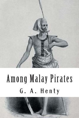 Among Malay Pirates: and other Tales of Adventu... 1480097241 Book Cover