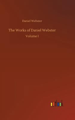 The Works of Daniel Webster 3732647420 Book Cover