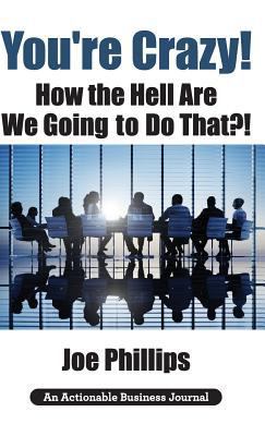 You're Crazy! How the Hell Are We Going to Do T... 1616992875 Book Cover