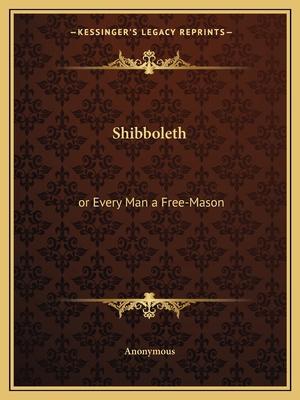 Shibboleth: or Every Man a Free-Mason 1162568488 Book Cover