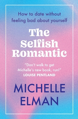 The Selfish Romantic: How to Date Without Feeli... 1802796606 Book Cover