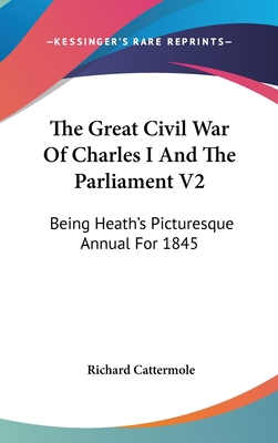 The Great Civil War Of Charles I And The Parlia... 0548355665 Book Cover