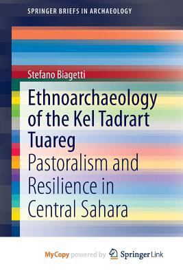 Ethnoarchaeology of the Kel Tadrart Tuareg: Pastoralism and Resilience in Central Sahara 3319085298 Book Cover