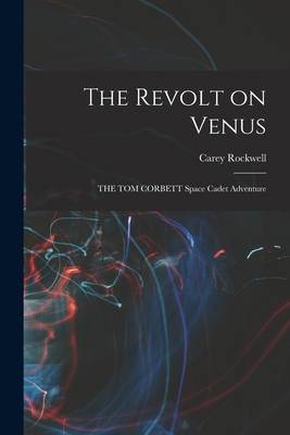 The Revolt on Venus: THE TOM CORBETT Space Cade... 1015904777 Book Cover