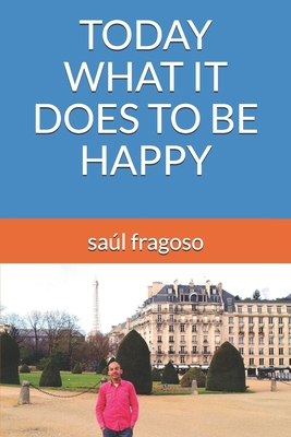 Today What It Does to Be Happy B083XTHFLB Book Cover