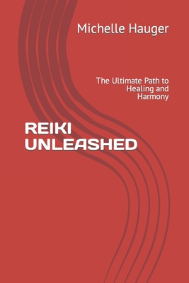 Reiki Unleashed: The Ultimate Path to Healing a... B0C9S8W25T Book Cover