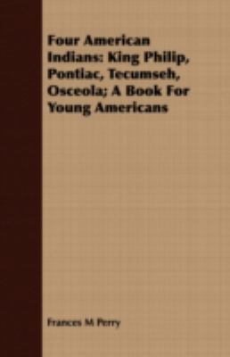 Four American Indians: King Philip, Pontiac, Te... 1409719073 Book Cover