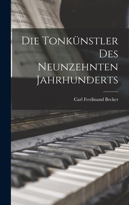 Die Tonkünstler des Neunzehnten Jahrhunderts [German] 1018229698 Book Cover