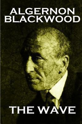 Algernon Blackwood - The Wave 1783947195 Book Cover