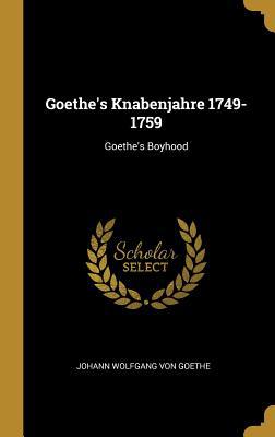 Goethe's Knabenjahre 1749-1759: Goethe's Boyhood 0353905402 Book Cover