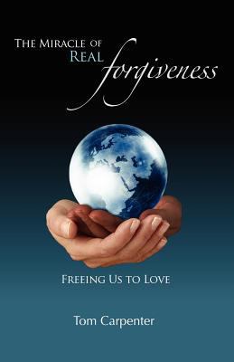 The Miracle of Real Forgiveness: Freeing Us To ... 0963305123 Book Cover