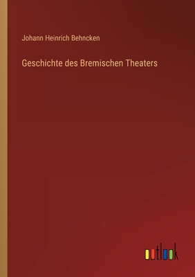 Geschichte des Bremischen Theaters [German] 3368012304 Book Cover