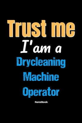 Trust Me I'm A Drycleaning Machine Operator Not... 1675899142 Book Cover