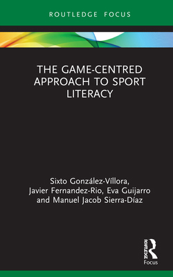 The Game-Centred Approach to Sport Literacy 0367440431 Book Cover