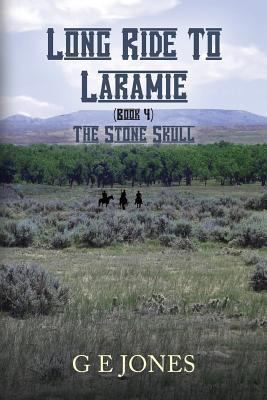 Long Ride To Laramie (book 4): The Stone Skull 1492360147 Book Cover