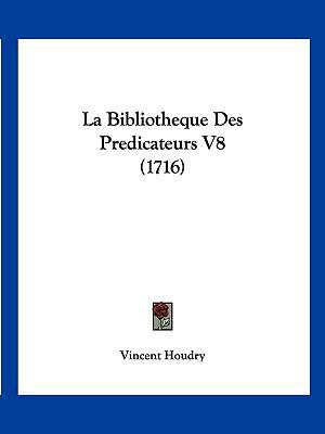 La Bibliotheque Des Predicateurs V8 (1716) [French] 112063427X Book Cover