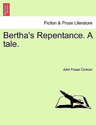 Bertha's Repentance. a Tale. 1241181756 Book Cover