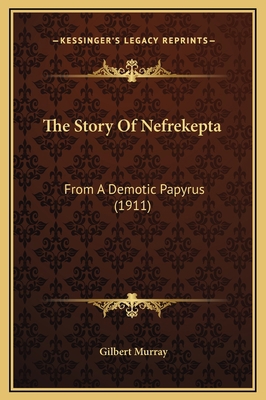 The Story Of Nefrekepta: From A Demotic Papyrus... 116921214X Book Cover