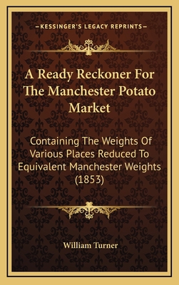 A Ready Reckoner For The Manchester Potato Mark... 1168685087 Book Cover