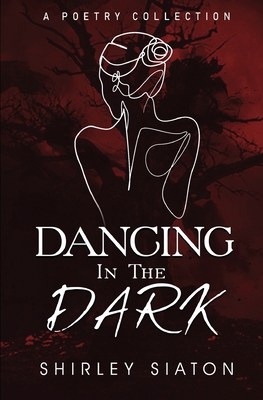 Dancing in the Dark: A Poetry Collection 6210608795 Book Cover