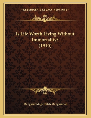 Is Life Worth Living Without Immortality? (1910) 116414183X Book Cover