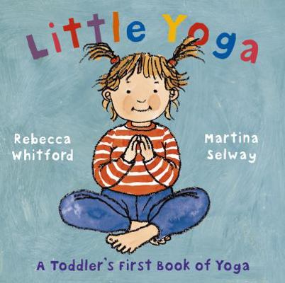 Little Yoga: A Toddler's First Book of Yoga. Re... 0091893496 Book Cover