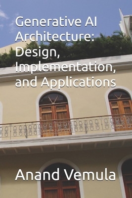 Generative AI Architecture: Design, Implementat... B0D7HQ335V Book Cover