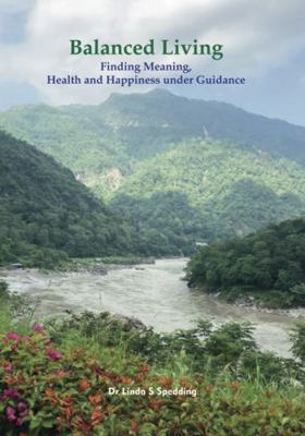 Paperback Balanced Living : Finding Meaning, Health & Happiness under Guidance Book